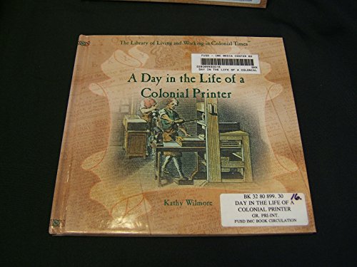 A Day in the Life of a Colonial Printer (The Library of Living and Working in Colonial Times)