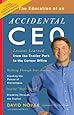 The Education of an Accidental CEO: Lessons Learned from the Trailer Park to the Corner Office