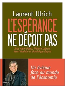 L Esperance Ne Decoit Pas Un Eveque Face Au Monde De L Economie Theologie French Edition Ulrich Laurent Amazon Com Books L Esperance Ne Decoit Pas Un Eveque Face Au Monde De L Economie Theologie French Edition Ulrich Laurent Amazon Com Books