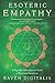 Esoteric Empathy: A Magickal & Metaphysical Guide to Emotional Sensitivity by Raven Digitalis