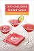 150-Calorie Cocktails: All-Natural Drinks and Snacks: A Recipe Book by 