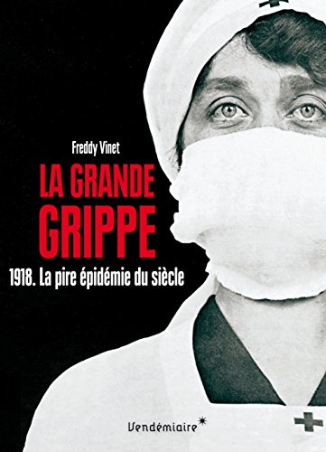 La grande grippe: 1918, la pire épidémie du siècle