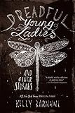 Dreadful Young Ladies and Other Stories by Kelly Barnhill