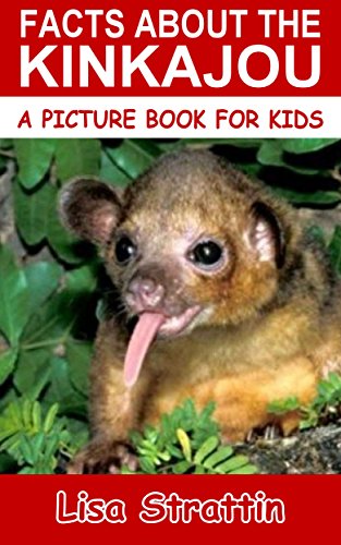 Facts About The Kinkajou (A Picture Book For Kids 85)