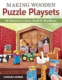 Making Wooden Puzzle Playsets: 10 Patterns to Carve, Scroll & Woodburn (Fox Chapel Publishing) by Carolea Hower