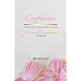 CONFIDENCE: A Biblical Guide to Becoming the Confident Woman Entrepreneur of Your Life