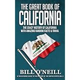 The Great Book of California: The Crazy History of California with Amazing Random Facts &amp; Trivia (A Trivia Nerds Guide to the History of the United States 3)