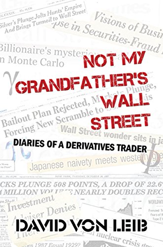 Not My Grandfather's Wall Street: Diaries of a Derivatives Trader