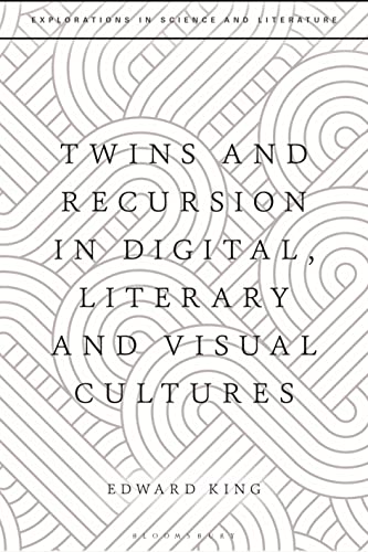 Twins and Recursion in Digital, Literary and Visual Cultures (Explorations in S…