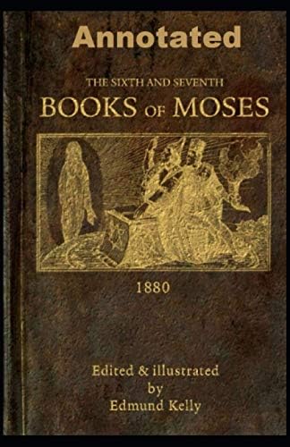 The Sixth and Seventh Books of Moses: Johann Scheibel (Moses, Religion, Spirituality) [Annotated] Paperback – 11 Mar. 2021
