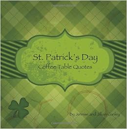 St Patrick S Day Coffee Table Quotes Jennise Conley Jillian Conley 9780615754215 Amazon Com