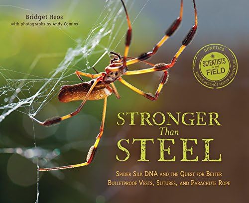 Bridget HeosStronger Than Steel: Spider Silk DNA and the Quest for Better Bulletproof Vests, Sutures, and Parachute Rope (Scientists in the Field)