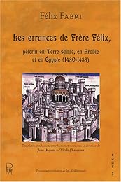 Les  errances de frère Félix, pèlerin en Terre sainte, en Arabie et en Égypte, 1480-1483