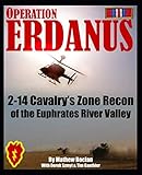 Operation Erdanus!: 2-14 Cavalry's Zone Recon of the Euphrates River Valley by Mathew Bocian, Derek Szmyt