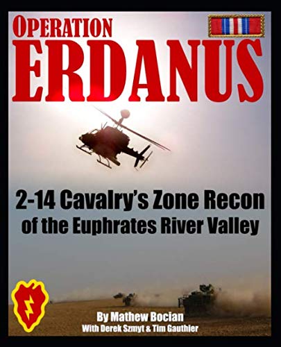 Operation Erdanus!: 2-14 Cavalry's Zone Recon of the Euphrates River Valley by Mathew Bocian