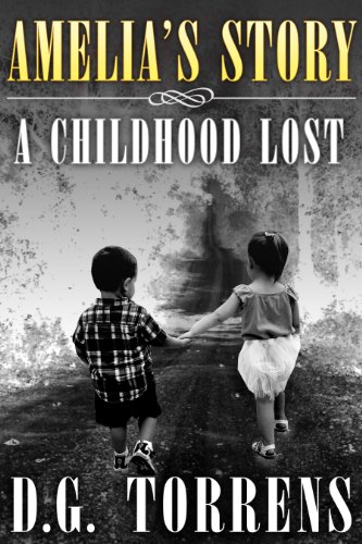 Amelia's Story: A Childhood Lost (Amelia series Book 1)