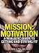 Mission: Motivation: A Realistic Guide to Getting and Staying Fit