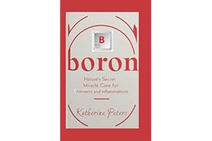 Boron: Nature's Secret Miracle Cure for Ailments and Inflammations (Vitamins and Supplements for Alternative Medicine)
