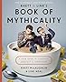 Rhett & Link's Book of Mythicality: A Field Guide to Curiosity, Creativity, and Tomfoolery