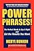 Power Phrases: The Perfect Words to Say it Right & Get the Results You Want