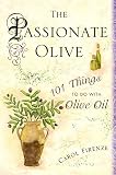 The Passionate Olive: 101 Things to Do with Olive Oil The Passionate Olive: 101 Things to Do with Olive Oil