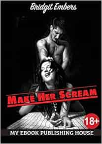 Make Her Scream: Erotic Fantasies That Satisfy Your Needs ...
