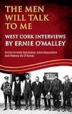 The Men Will Talk to Me (Ernie O'Malley series, West Cork Brigade) (The Men Will Talk to Me (O'Malle by 