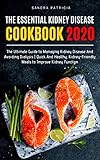 THE ESSENTIAL KIDNEY DISEASE COOKBOOK 2020: The Ultimate Guide to Managing Kidney Disease And Avoidi by SANDRA PATRICIA