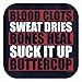 ThisWear Blood Clots Sweat Dries Bones Suck It Up Buttercup T-Shirt