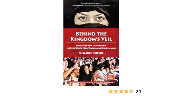 Behind The Kingdom S Veil Inside The New Saudi Arabia Under Crown Prince Mohammed Bin Salman Middle East History And Travel Koelbl Susanne House Karen Elliott 9781642503449 Amazon Com Books