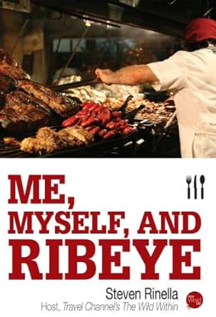 Me, Myself, and Ribeye - Kindle edition by Steven Rinella ...