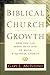 Biblical Church Growth: How You Can Work with God to Build a Faithful Church