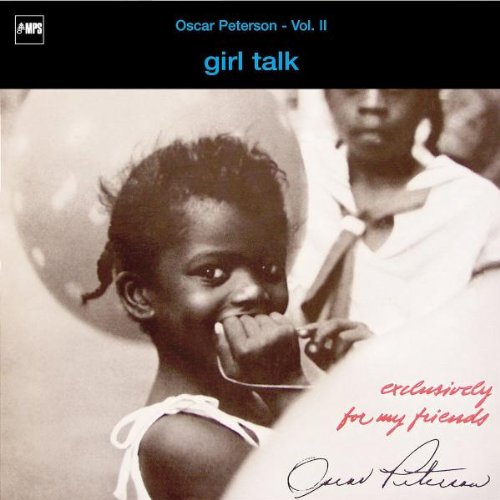 Oscar Peterson - Exclusively For My Friends, Vol. 2 Girl Talk - Zortam Music