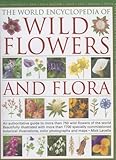 The World Encyclopedia of Wild Flowers and Flora: An authorative guide to more than 750 wild flowers of the world. Beautifully illustrated with over ... watercolours, photographs and maps by 