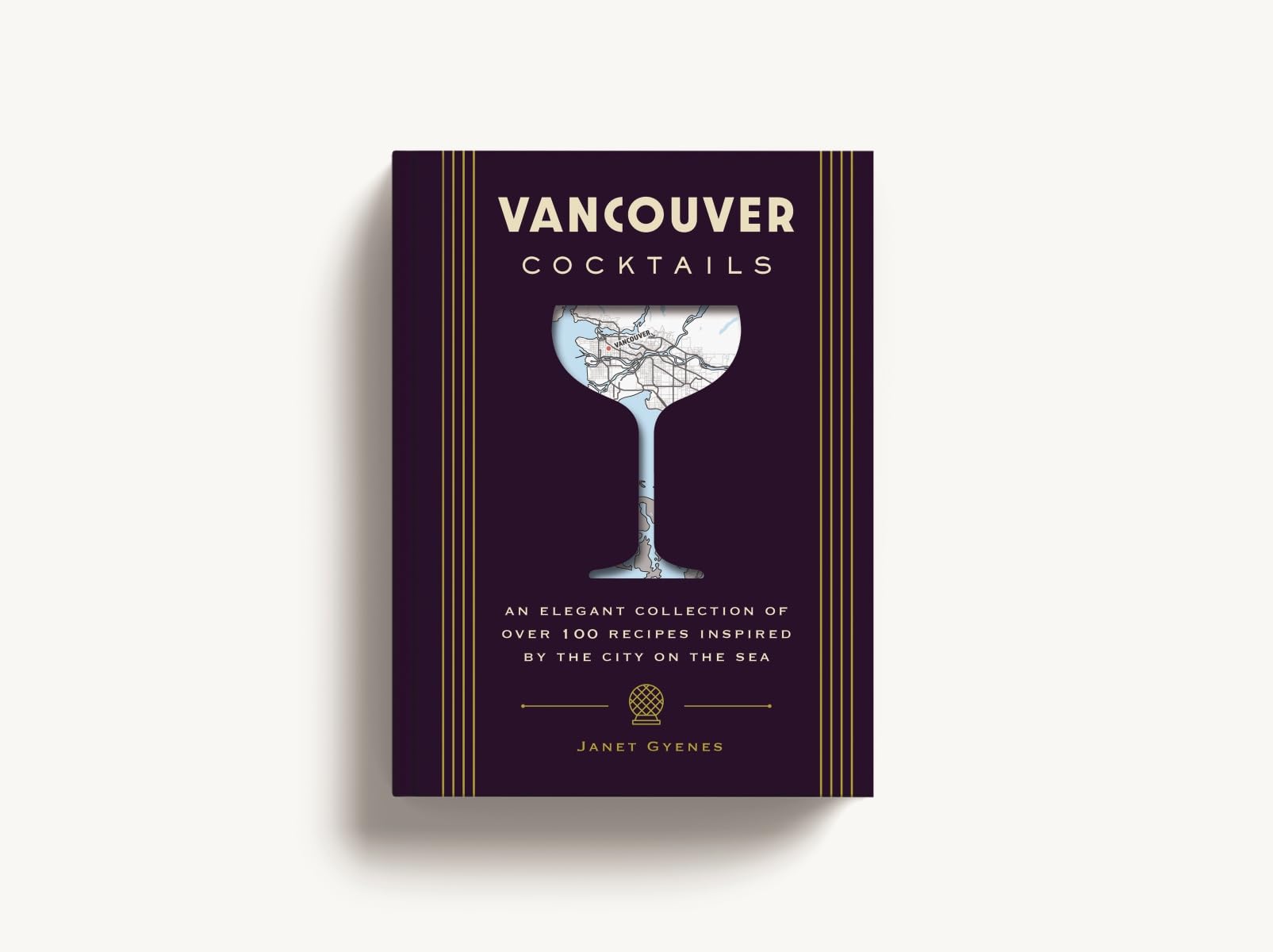 Vancouver Cocktails: An Elegant Collection of Over 100 Recipes Inspired by the City on the Sea (City Cocktails)