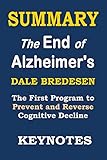SUMMARY: The End of Alzheimer's: The First Program to Prevent and Reverse Cognitive Decline (Key Tak by
