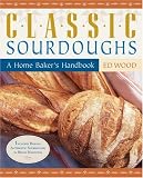 Classic Sourdoughs: A Home Baker's Handbook by 
