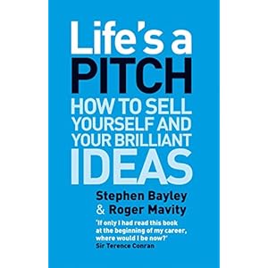 Life's a Pitch: How to Sell Yourself and Your Brilliant Ideas