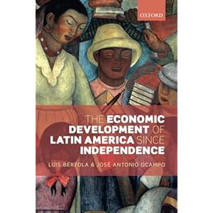 The Economic Development of Latin America since Independence (Initiative for Policy Dialogue)