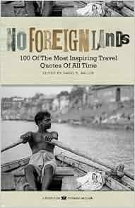 No Foreign Lands: 100 of the Most Inspirational Travel Quotes of All