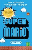 Super Mario: How Nintendo Conquered America Super Mario: How Nintendo Conquered America