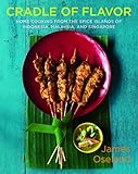 Cradle of Flavor: Home Cooking from the Spice Islands of Indonesia, Singapore, and Malaysia