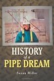 Front cover for the book History Of A Pipe Dream by Susan J. Miller