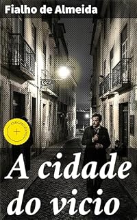 Livro A cidade do vicio: Edição enriquecida. Uma jornada pelas sombras da Lisboa decadente do século XIX
