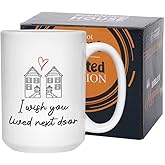 I Wish You Lived Next Door Mug 15 oz, Moving Away Gift for Best Friend Sister, Mother's Day Miss You Gift for Mom Auntie Sister Girlfriend, White