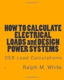 How to Calculate Electrical Loads and Design Power Systems: Deb Load Calculations