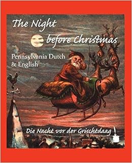 The Night Before Christmas Pennsylvania Dutch English Die Nacht Vor Der Grischtdaag English And Pennsylvania Dutch Edition Thomas C Zimmerman Solomon Delong Walter Sauer 9783937467146 Amazon Com Books