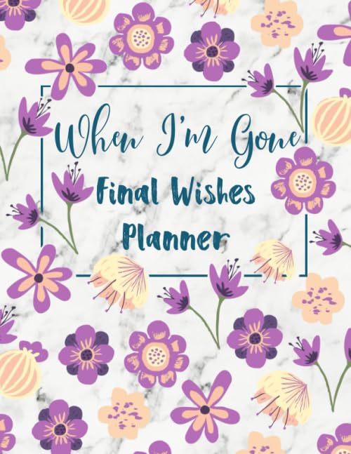 When I'm Gone Final Wishes Planner: A Simple Last Wishes Guide for My Family; Essential Life Information; What My Family Should Know in the Event of ... or Death; Household Accounts Record Keeper
