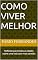 Livro Como Viver Melhor: Reflexão para todas as idades sobre uma vida com mais sentido