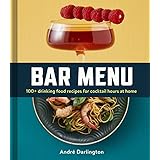 Bar Menu: 100+ Drinking Food Recipes for Cocktail Hours at Home